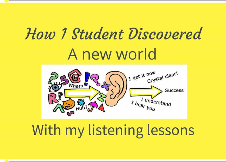 How 1 Student Discovered A New World With My Listening Lessons