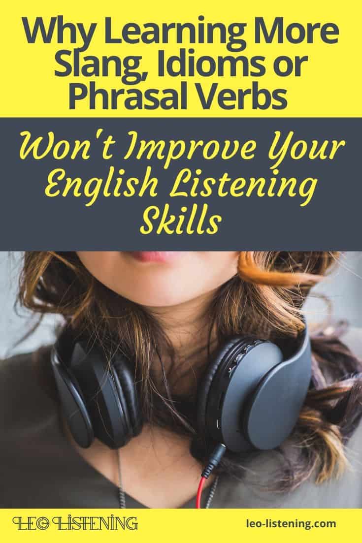 Why Learning More Slang, Idioms or Phrasal Verbs Won't Improve Your Listening Skills vertical